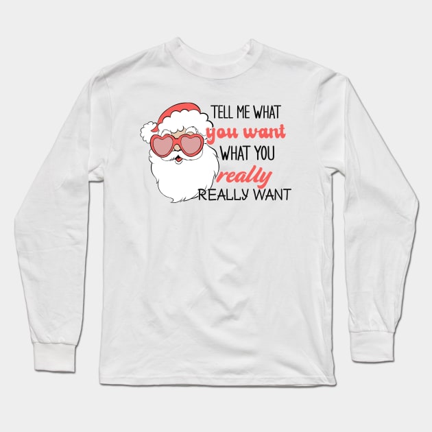 Tell Me What You Want What You Really Really Want Long Sleeve T-Shirt by MZeeDesigns